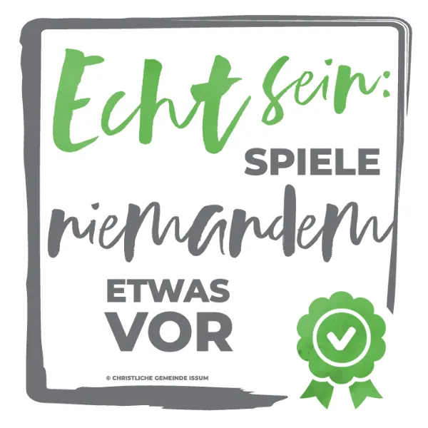 Echt sein: Spiele niemandem etwas vor