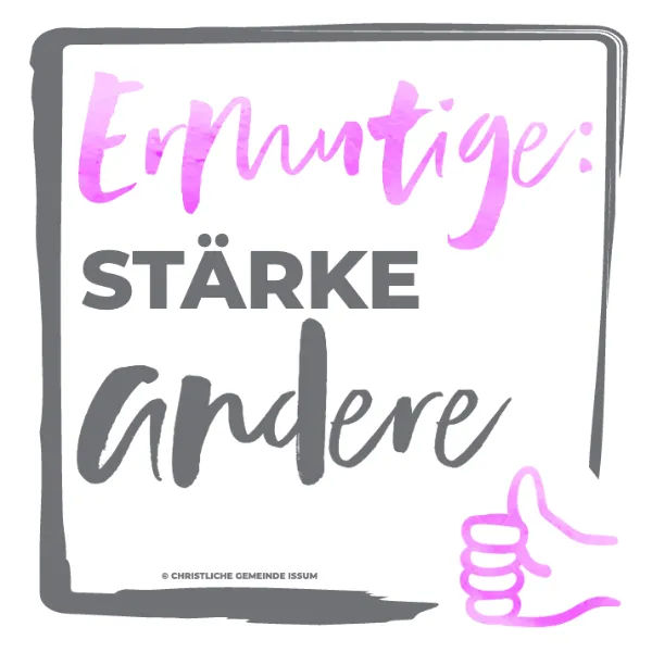 Ermutige: Stärke andere